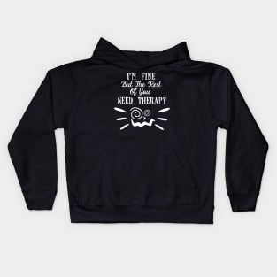 I'm Fine but the Rest of You Need Therapy Sassy Sarcasm Sarcastic Kids Hoodie